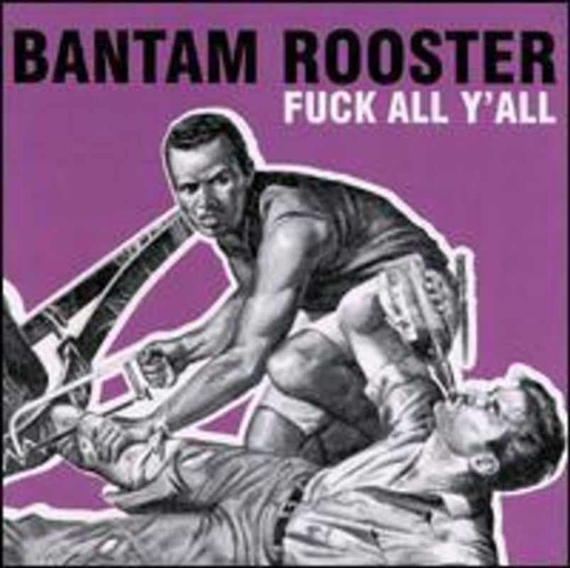 Fuck All Yall - Bantam Rooster Cd Album