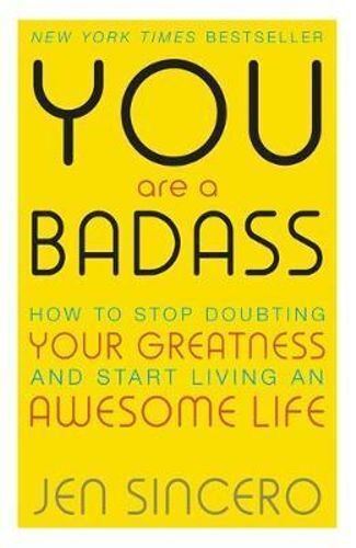 You Are a Badass: How to Stop Doubting Your Greatn